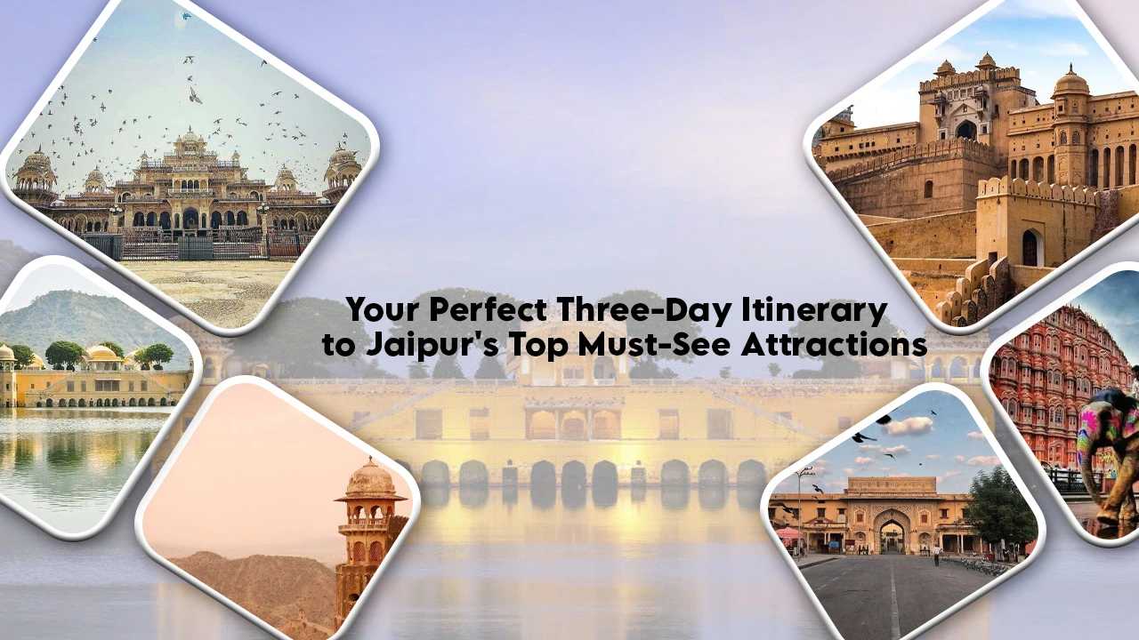 Your Perfect Three-Day Itinerary to Jaipur's Top Must-See Attractions